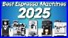 Best Espresso Machines 2025 The Only 5 You Should Consider Today